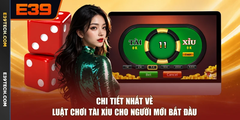 Chi tiết nhất về luật chơi Tài Xỉu cho người mới bắt đầu
