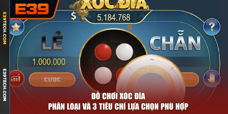 Đồ Chơi Xóc Đĩa - Phân Loại Và 3 Tiêu Chí Lựa Chọn Phù Hợp
