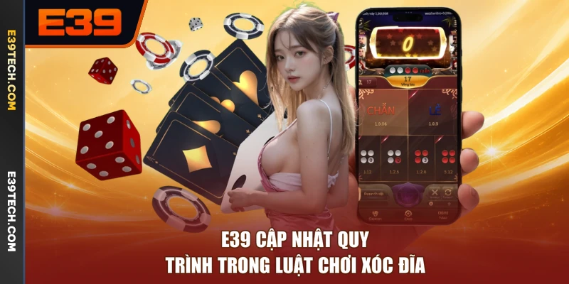 E39 cập nhật quy trình trong luật chơi Xóc Đĩa