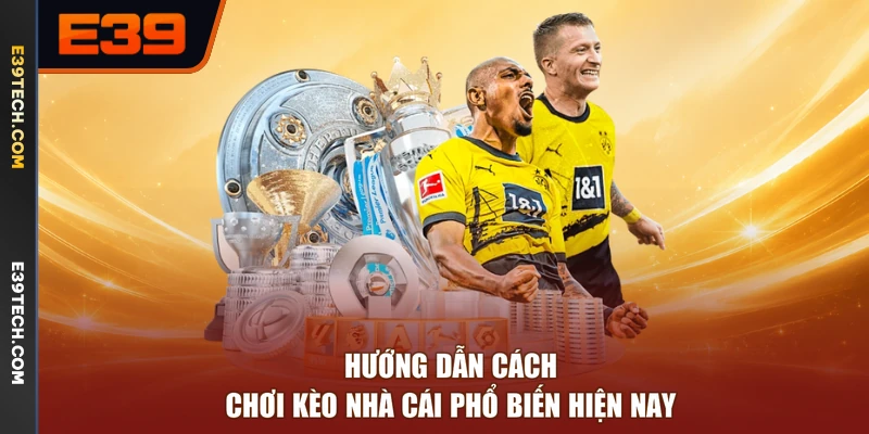 Hướng dẫn cách chơi kèo nhà cái phổ biến hiện nay