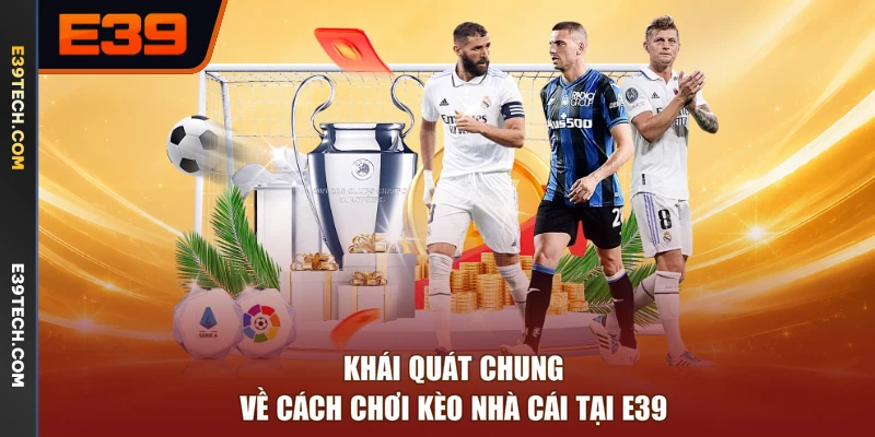 Khái quát chung về cách chơi kèo nhà cái tại E39