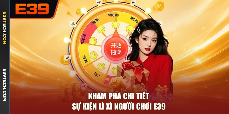 Khám phá chi tiết sự kiện lì xì người chơi E39