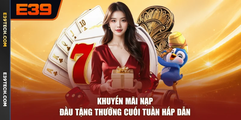Khuyến mãi nạp đầu tặng thưởng cuối tuần hấp dẫn