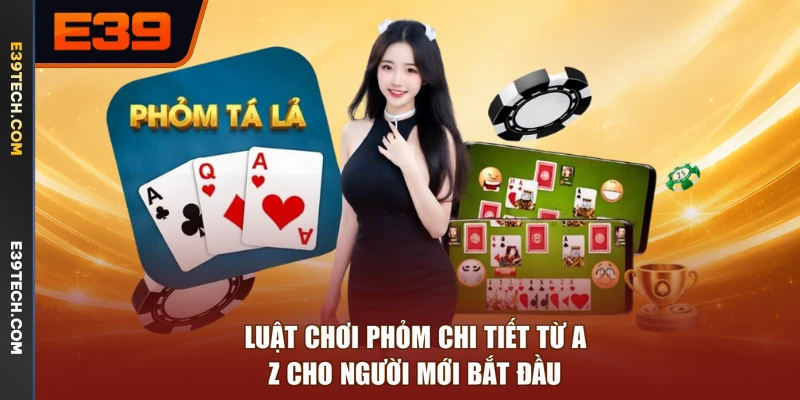 Luật Chơi Phỏm Chi Tiết Từ A-Z Cho Người Mới Bắt Đầu