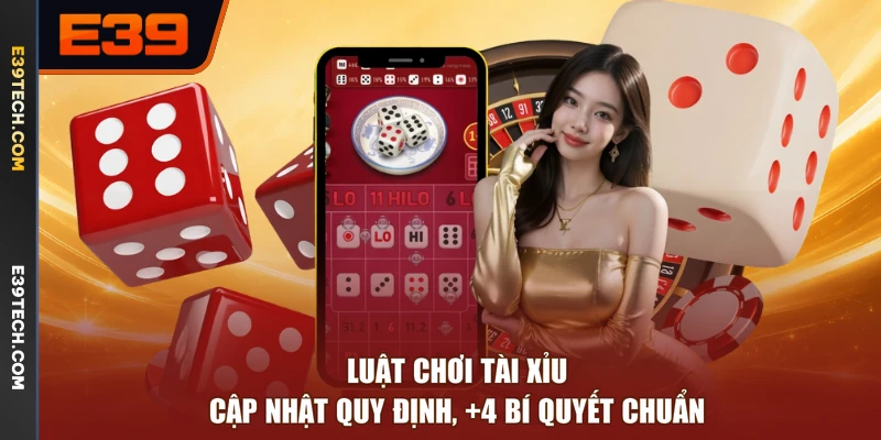 Luật Chơi Tài Xỉu - Cập Nhật Quy Định, +4 Bí Quyết Chuẩn
