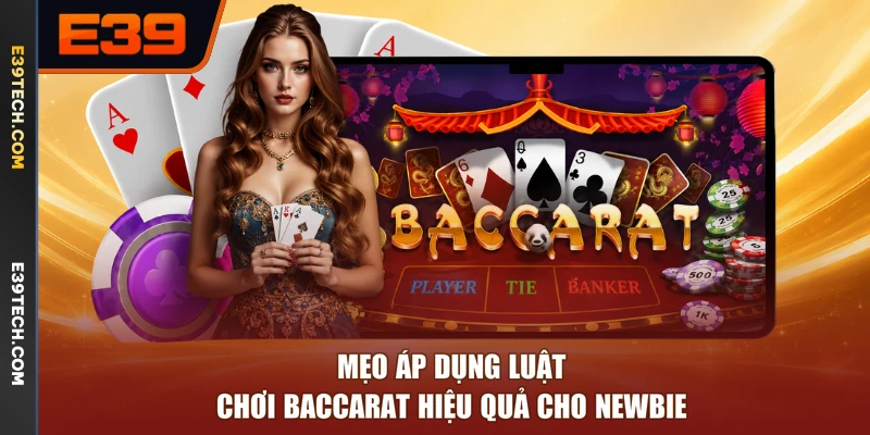 Mẹo áp dụng luật chơi Baccarat hiệu quả cho newbie