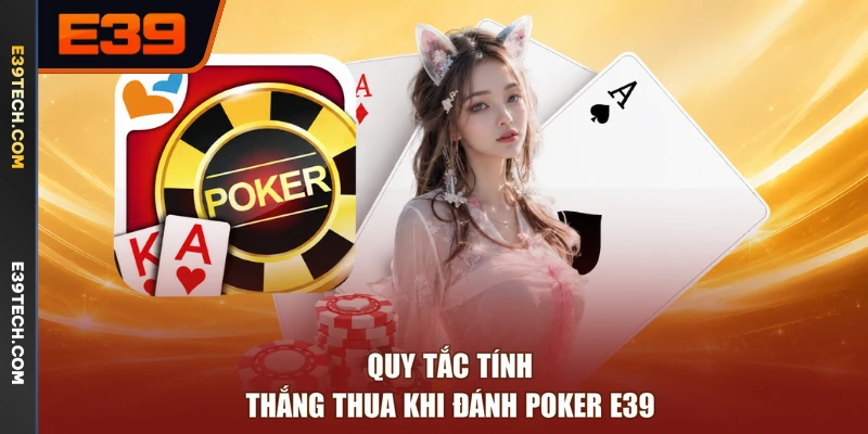 Quy tắc tính thắng thua khi đánh poker E39
