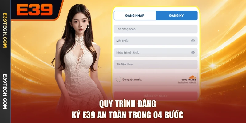 Quy trình đăng ký E39 an toàn trong 04 bước