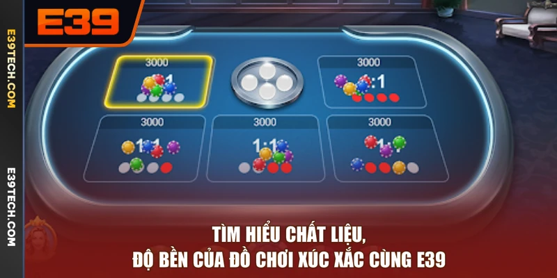Tìm hiểu chất liệu, độ bền của đồ chơi xúc xắc cùng E39