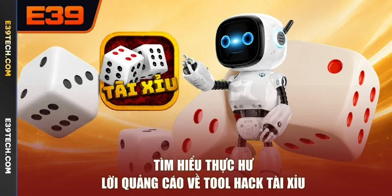 Tìm hiểu thực hư lời quảng cáo về tool hack tài xỉu