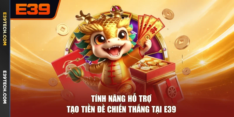 Tính năng hỗ trợ tạo tiền đề chiến thắng tại E39