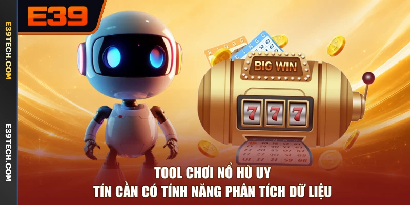 Tool chơi nổ hũ uy tín cần có tính năng phân tích dữ liệu