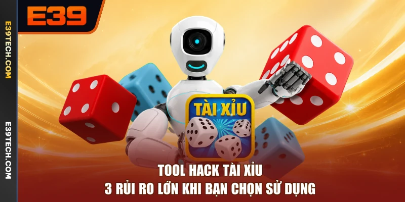 Tool Hack Tài Xỉu - 3 Rủi Ro Lớn Khi Bạn Chọn Sử Dụng